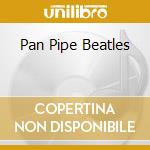 Pan Pipe Beatles cd musicale