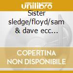 Sister sledge/floyd/sam & dave ecc... cd musicale di Heart & soul of