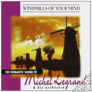 Michel Legrand - Windmills Of Your Mind cd musicale di Michel Legrand