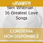 Slim Whitman - 16 Greatest Love Songs cd