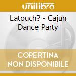 Latouch? - Cajun Dance Party cd musicale di Touche' La