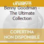 Benny Goodman - The Ultimate Collection cd musicale di Benny Goodman