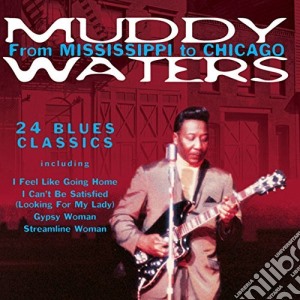 Muddy Waters - From Mississippi To Chicago cd musicale di Muddy Waters