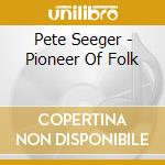 Pete Seeger - Pioneer Of Folk cd