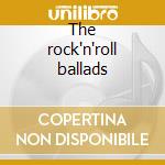 The rock'n'roll ballads cd musicale di Roy Orbison