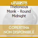 Thelonious Monk - Round Midnight cd musicale di Thelonious Monk