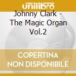 Johnny Clark - The Magic Organ Vol.2 cd musicale di Johnny Clark