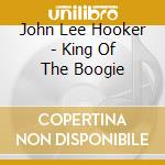 John Lee Hooker - King Of The Boogie cd musicale di Hooker john lee