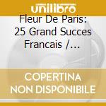 Fleur De Paris: 25 Grand Succes Francais / Various cd musicale di Artisti Vari
