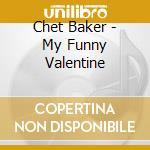 Chet Baker - My Funny Valentine cd musicale di Chet Baker