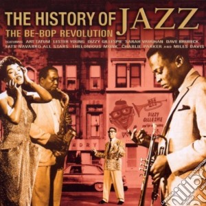 History Of Jazz (The): The Be-Bop Revolution / Various cd musicale