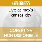 Live at max's kansas city cd musicale