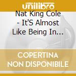 Nat King Cole - It'S Almost Like Being In Love cd