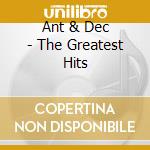 Ant & Dec - The Greatest Hits cd musicale di Ant & Dec
