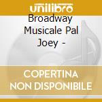 Broadway Musicale Pal Joey - cd musicale di Terminal Video