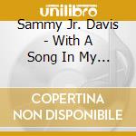 Sammy Jr. Davis - With A Song In My Heart cd musicale di Sammy Jr. Davis