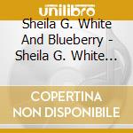Sheila G. White And Blueberry - Sheila G. White And Blueberry cd