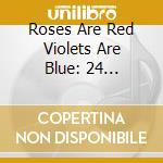 Roses Are Red Violets Are Blue: 24 Timeless Love Songs / Various cd