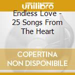 Endless Love - 25 Songs From The Heart cd