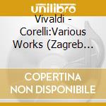 Vivaldi - Corelli:Various Works (Zagreb Soloists) cd musicale di Vivaldi