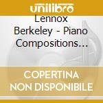 Lennox Berkeley - Piano Compositions (Headington) cd musicale di Lennox Berkeley