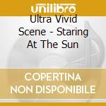 Ultra Vivid Scene - Staring At The Sun cd