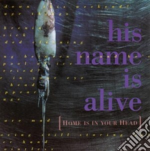 His Name Is Alive - Home Is In Your Head cd musicale di His Name Is Alive