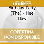 Birthday Party (The) - Hee Haw cd