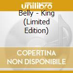 Belly - King (Limited Edition) cd