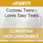 Cocteau Twins - Loves Easy Tears cd
