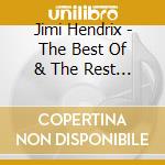 Jimi Hendrix - The Best Of & The Rest Of cd musicale di Jimi Hendrix
