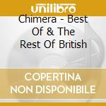Chimera - Best Of & The Rest Of British cd musicale di Chimera