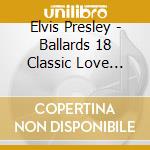 Elvis Presley - Ballards 18 Classic Love Songs cd