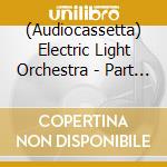 (Audiocassetta) Electric Light Orchestra - Part Two cd musicale di Electric Light Orchestra