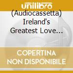 (Audiocassetta) Ireland's Greatest Love Songs / Various cd
