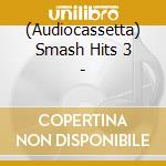 (Audiocassetta) Smash Hits 3 - cd