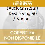 (Audiocassetta) Best Swing 96 / Various cd