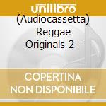 (Audiocassetta) Reggae Originals 2 - cd