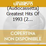 (Audiocassetta) Greatest Hits Of 1993 (2 Audiocassette) cd