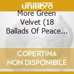 More Green Velvet (18 Ballads Of Peace And Love) cd
