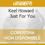Keel Howard - Just For You cd musicale di Keel Howard
