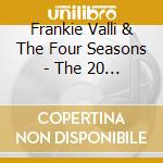 Frankie Valli & The Four Seasons - The 20 Greatest Hits cd musicale di Valli Frankie And 4 S