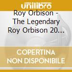Roy Orbison - The Legendary Roy Orbison 20 Greatest Hits cd musicale di Roy Orbison