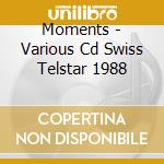 Moments - Various Cd Swiss Telstar 1988 cd musicale di Moments