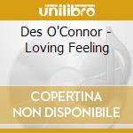 Des O'Connor - Loving Feeling cd musicale di Des O'Connor