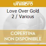 Love Over Gold 2 / Various cd