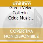 Green Velvet Collectn - Celtic Music Experience cd