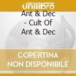 Ant & Dec - Cult Of Ant & Dec cd musicale di Ant & Dec
