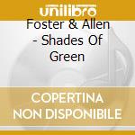 Foster & Allen - Shades Of Green cd musicale di Foster & Allen