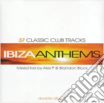Ibiza Anthems: 37 Classic Club Tracks Mixed By Alex P & Brandon Block / Various (2 Cd) cd